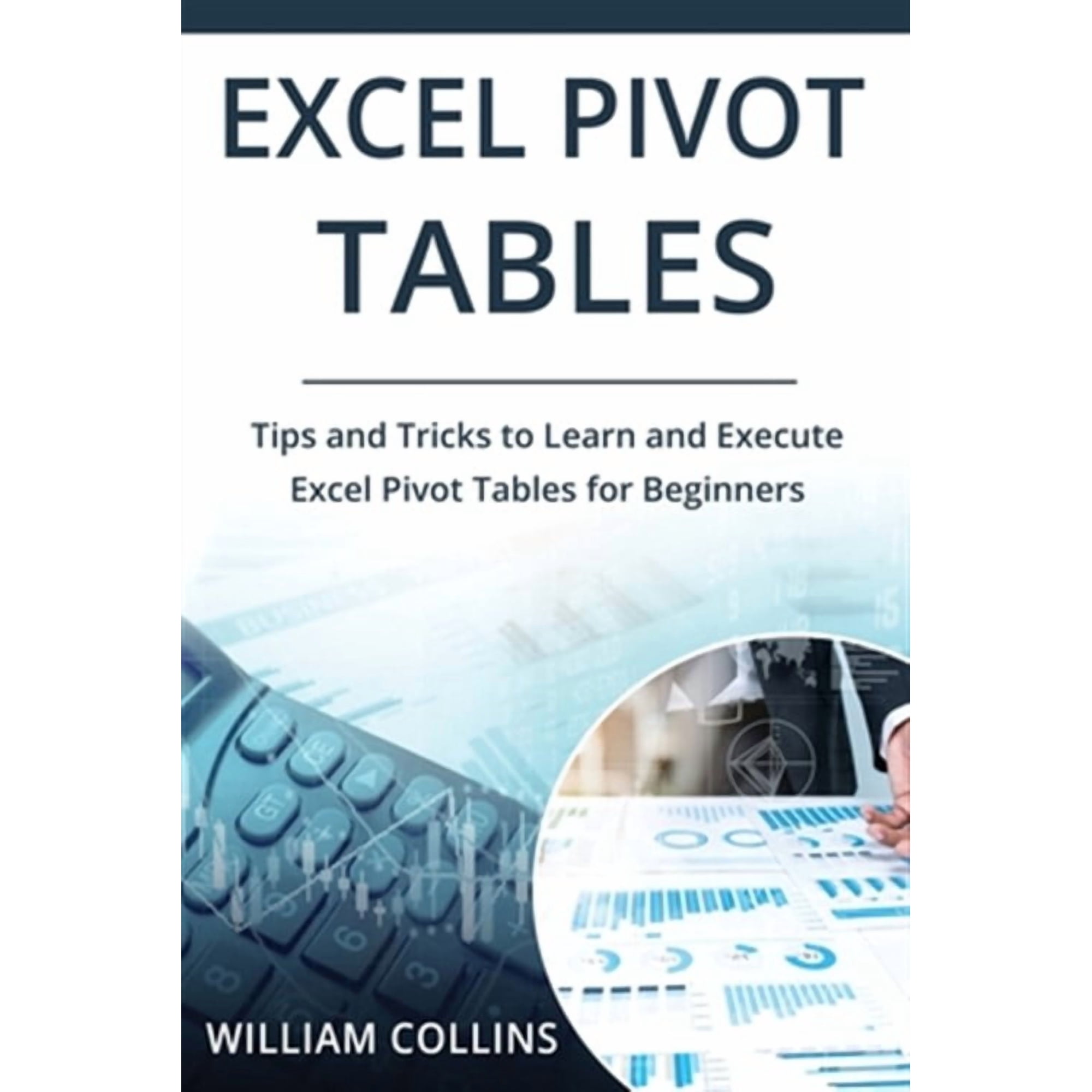 Excel Pivot Tables: Excel Pivot Tables: Tips and Tricks to Learn and Execute in Excel for Pivot Tables for Beginners (Paperback)