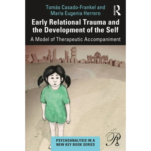 Psychoanalysis in a New Key Book Early Relational Trauma and the Development of the Self: A Model of Therapeutic Accompaniment, (Paperback)