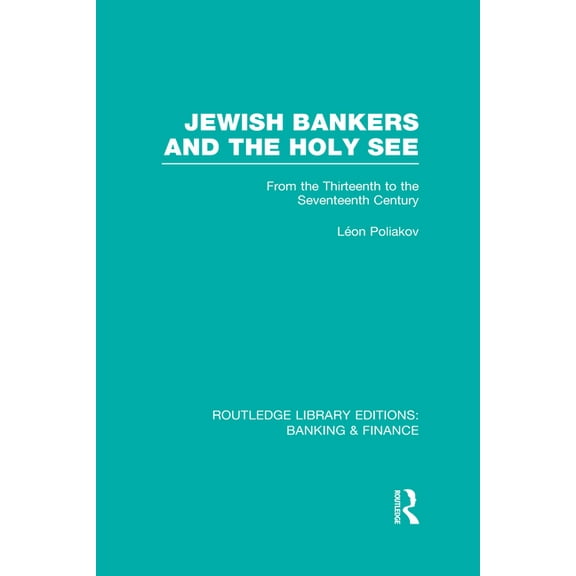 Routledge Library Editions: Banking & Fi Jewish Bankers and the Holy See (RLE: Banking & Finance): From the Thirteenth to the Seventeenth Century, (Hardcover)