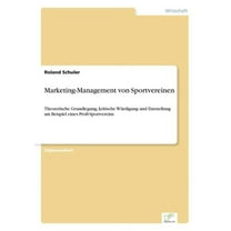 Marketing-Management von Sportvereinen: Theoretische Grundlegung, kritische WÃ¼rdigung und Darstellung am Beispiel eines , (Paperback)