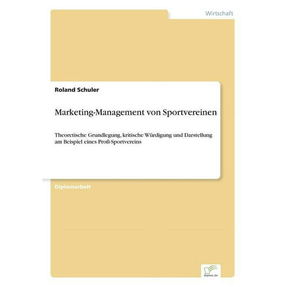 Marketing-Management von Sportvereinen: Theoretische Grundlegung, kritische WÃ¼rdigung und Darstellung am Beispiel eines , (Paperback)