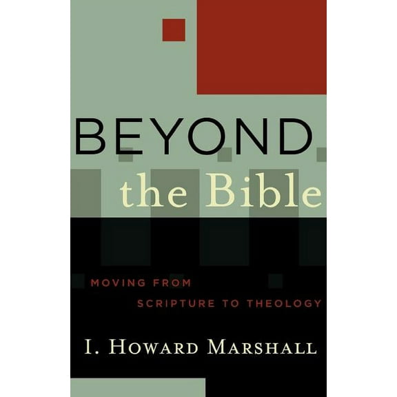 Acadia Studies in Bible and Theology Beyond the Bible: Moving from Scripture to Theology, (Paperback)