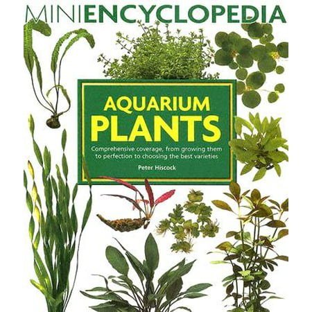 Aquarium Plants : Comprehensive Coverage, from Growing Them to Perfection to Choosing the Best (The Best Bbc Mini Series)