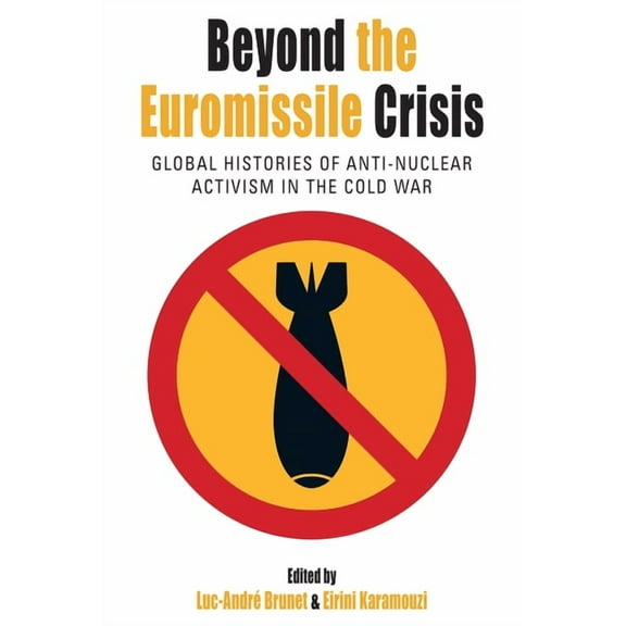 Protest, Culture & Society Beyond the Euromissile Crisis: Global Histories of Anti-Nuclear Activism in the Cold War, Book 33, (Hardcover)
