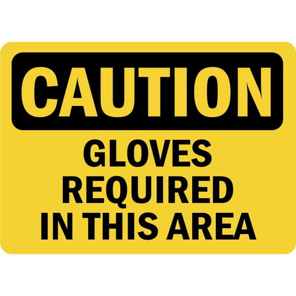 Traffic & Warehouse Signs - Caution - Gloves Required In This Area Osha - Weather Approved Aluminum Street Sign, 0.04 Thickness - 10" X 7"