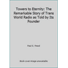 Towers to Eternity: The Remarkable Story of Trans World Radio as Told by Its Founder 0913367222 (Paperback - Used)