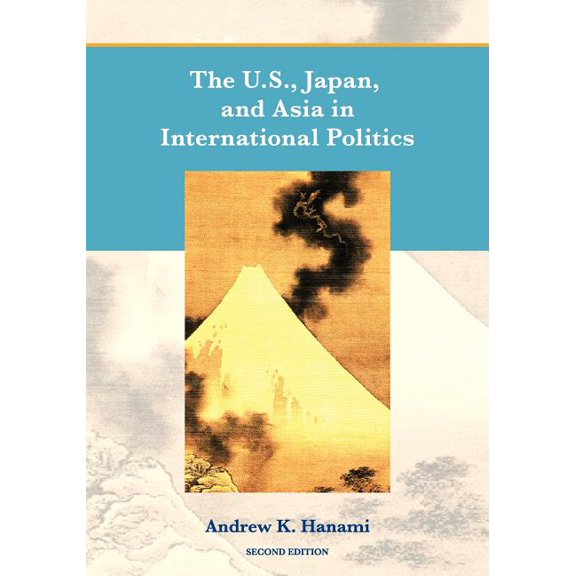 The U.S., Japan, and Asia in International Politics (Second Edition), (Paperback)