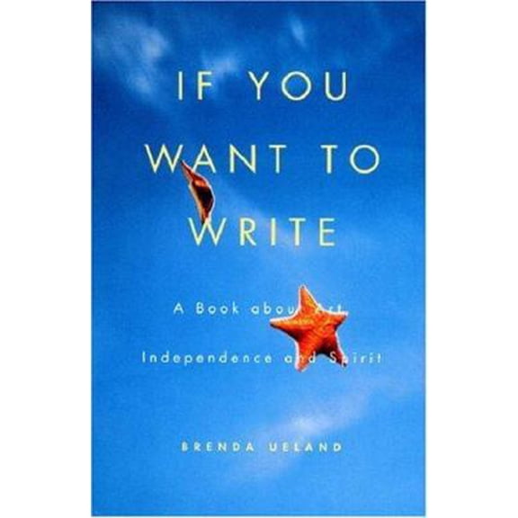 Pre-Owned If You Want to Write: A Book About Art, Independence and Spirit (Paperback) 1555972608 9781555972608