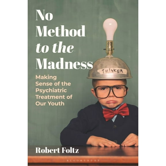 No Method to the Madness: Making Sense of the Psychiatric Treatment of Our Youth, (Paperback)