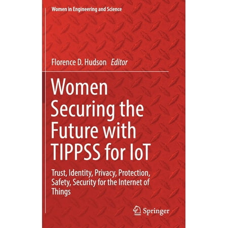 Women Securing the Future with Tippss for Iot : Trust, Identity, Privacy, Protection, Safety, Security for the Internet of (Best Internet Security Protection)