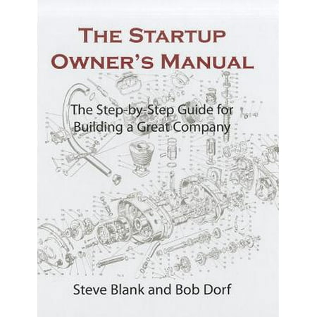 The Startup Owner's Manual : The Step-By-Step Guide for Building a Great