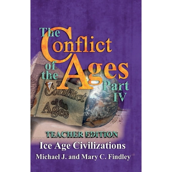 The Conflict of the Ages Teacher Edition The Conflict of the Ages Teacher Edition IV Ice Age Civilizations, Book 4, (Paperback)