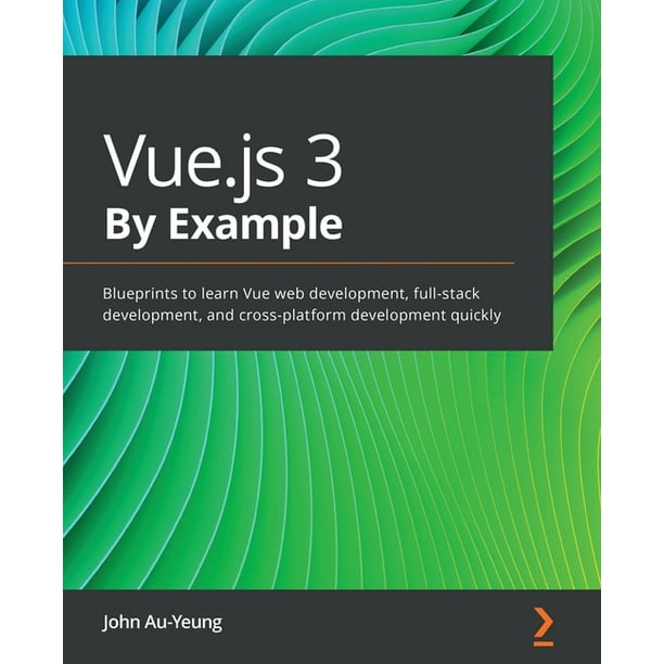 Vue.js 3 By Example : Blueprints to learn Vue web development, full-stack development, and cross-platform development quickly (Paperback)