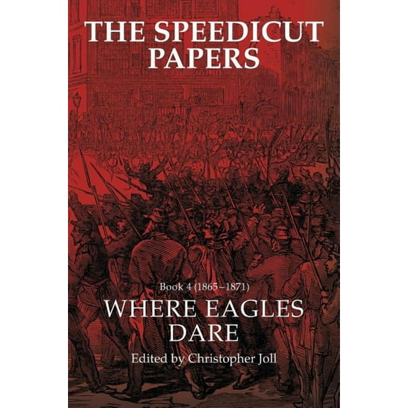Speedicut Papers 4, 1865?1871 : Where Eagles Dare