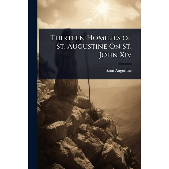Thirteen Homilies of St. Augustine On St. John Xiv, (Paperback)