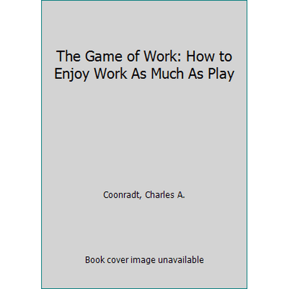 Pre-Owned The Game of Work: How to Enjoy Work As Much As Play (Hardcover) 160671225X 9781606712252