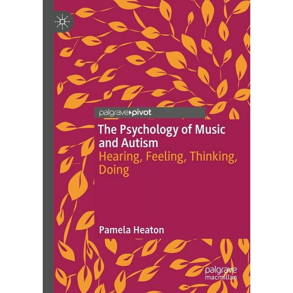The Psychology of Music and Autism: Hearing, Feeling, Thinking, Doing, (Hardcover)