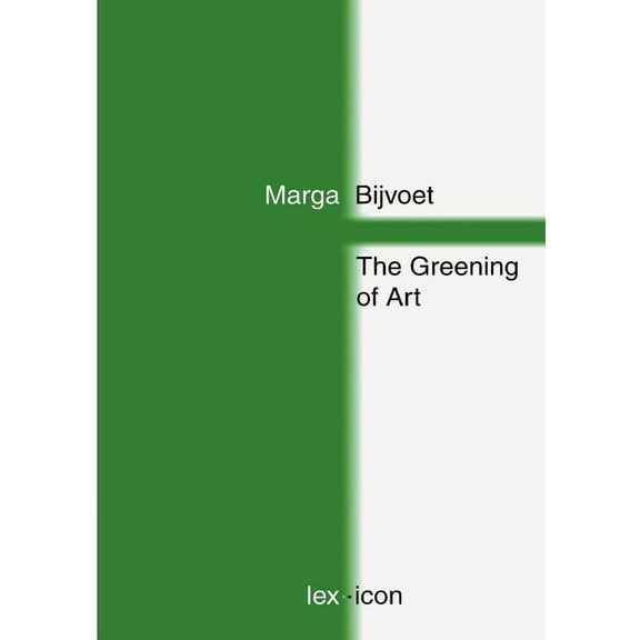 The Greening of Art: Shifting Positions Between Art and Nature Since 1965, (Paperback)