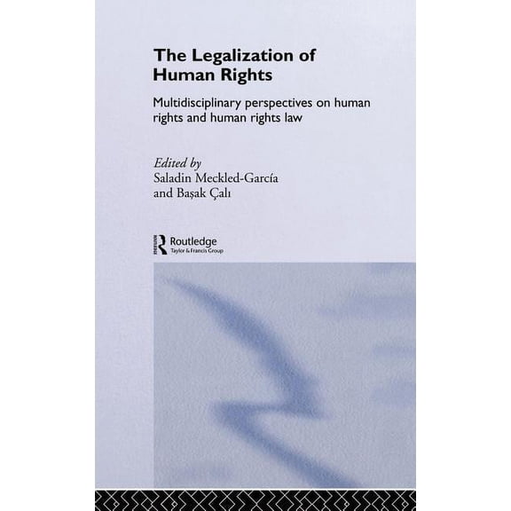 The Legalization of Human Rights: Multidisciplinary Perspectives on Human Rights and Human Rights Law, (Hardcover)