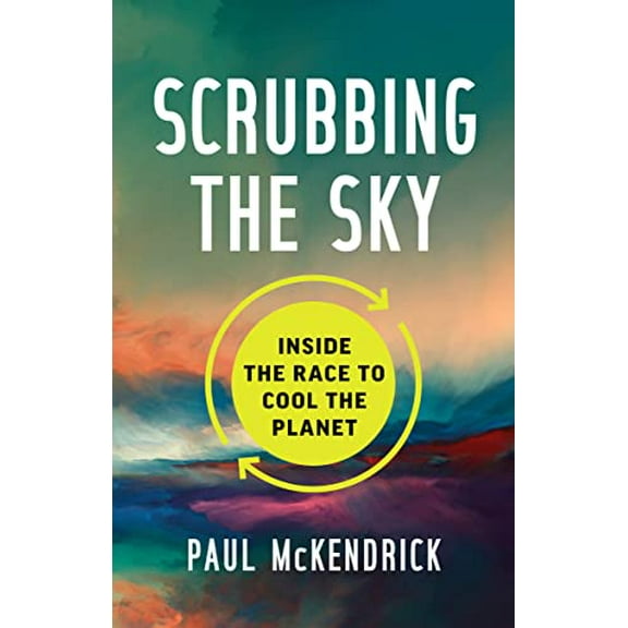 Scrubbing the Sky: Inside the Race to Cool the Planet (Hardcover)