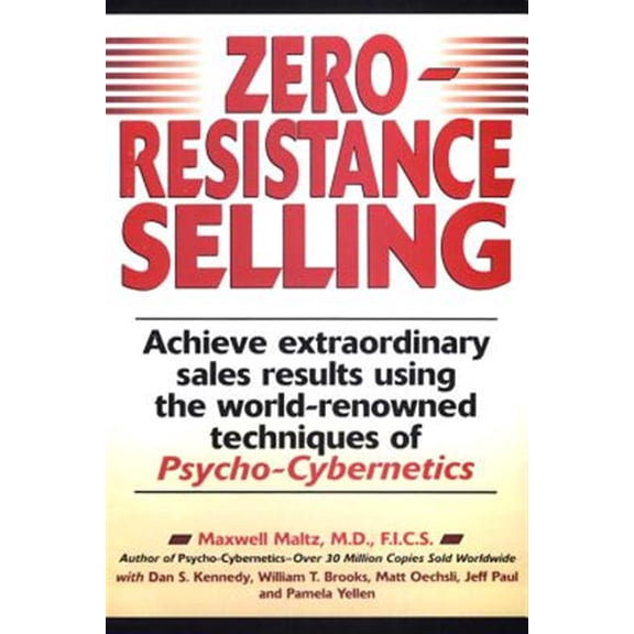 Pre-Owned Zero-Resistance Selling: Achieve Extraordinary Sales Results Using World Renowned Techqs Psycho Cyberneti (Paperback) 0735200394 9780735200395