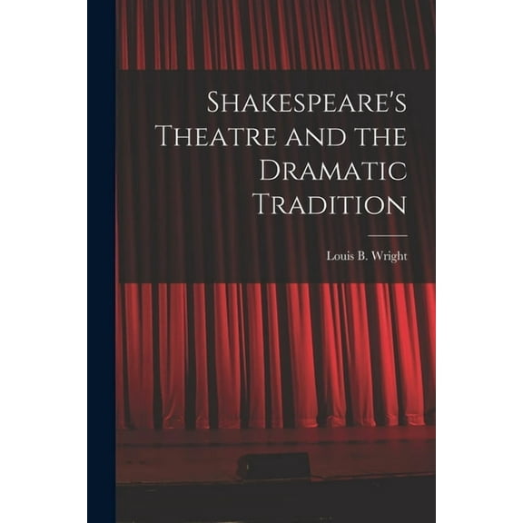 Shakespeare's Theatre and the Dramatic Tradition, (Paperback)