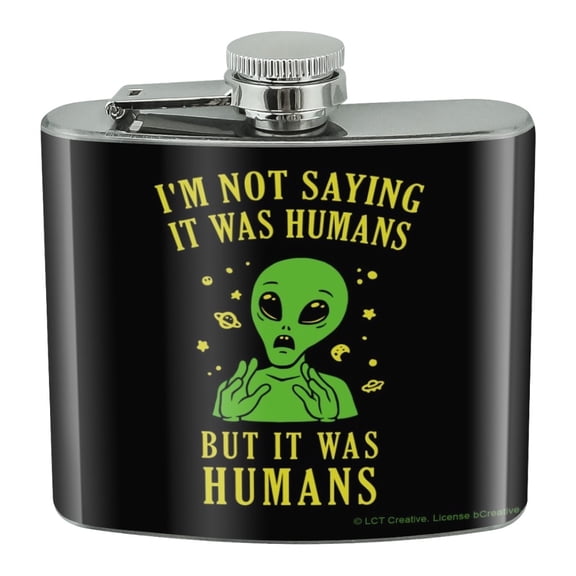 I'm Not Saying It Was Humans But Alien Funny Humor Stainless Steel 5oz Hip Drink Kidney Flask