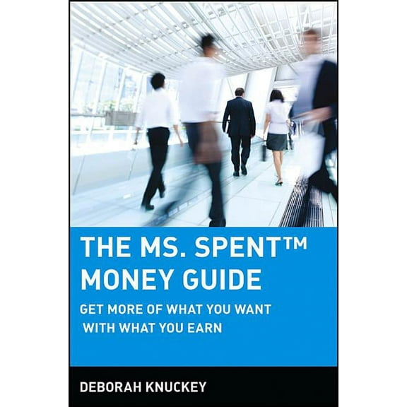 The Ms. Spent Money Guide: Get More of What You Want with What You Earn, (Paperback)