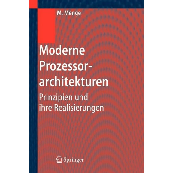 Moderne Prozessorarchitekturen: Prinzipien Und Ihre Realisierungen, (Paperback)