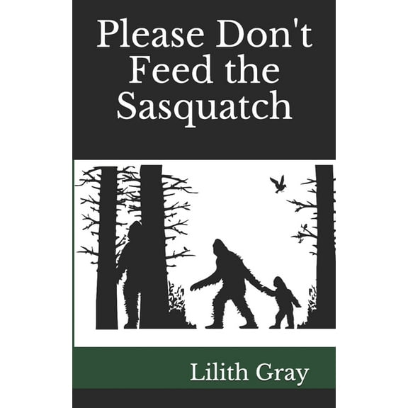 Please Don't Feed the Sasquatch Please Don't Feed the Sasquatch, Book 1, (Paperback)