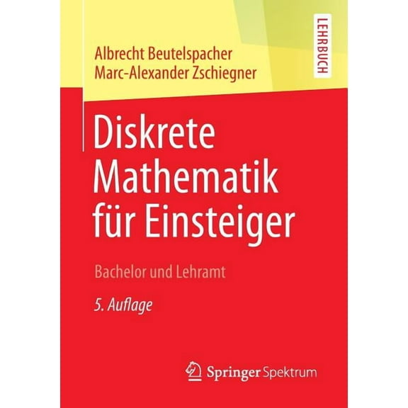 Diskrete Mathematik FÃ¼r Einsteiger: Bachelor Und Lehramt, (Paperback)