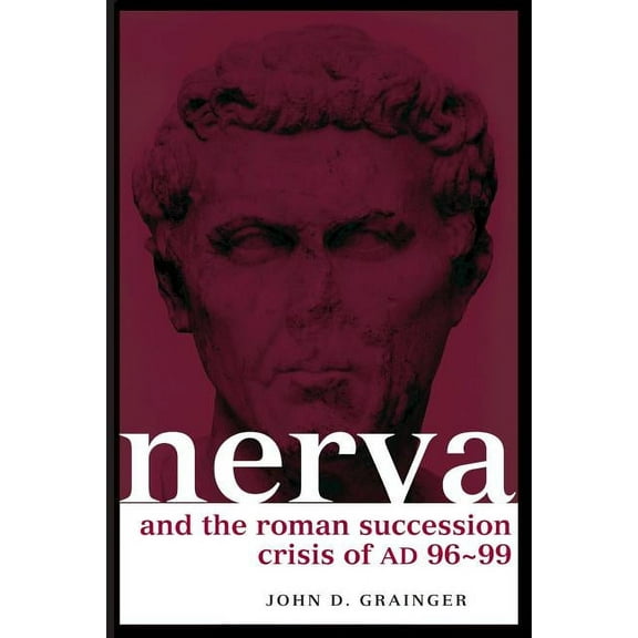 Roman Imperial Biographies Nerva and the Roman Succession Crisis of AD 96-99, (Paperback)