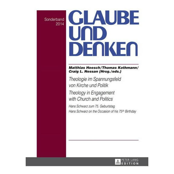 Glaube Und Denken Theologie im Spannungsfeld von Kirche und Politik - Theology in Engagement with Church and Politics; Hans Schwarz zum 75, Book 31, (Hardcover)