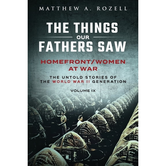 Homefront/Women at War: The Things Our Fathers Saw-Volume IX, (Paperback)