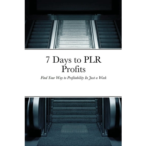 7 Days to PLR Profits: Find Your Way to Profitability In Just a Week (Paperback)