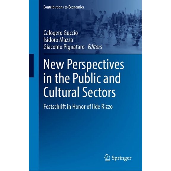 Contributions to Economics New Perspectives in the Public and Cultural Sectors: Festschrift in Honor of Ilde Rizzo, (Hardcover)