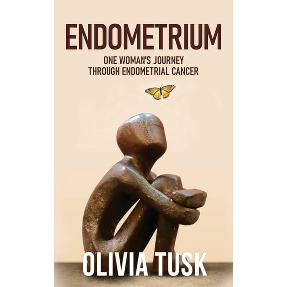 Endometrium: One Woman's Journey Through Endometrial Cancer, (Paperback)