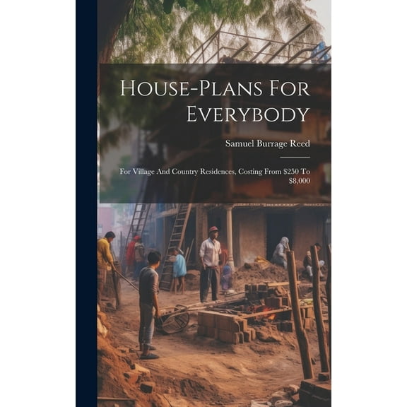 House-plans For Everybody : For Village And Country Residences, Costing From $250 To $8,000 (Hardcover)