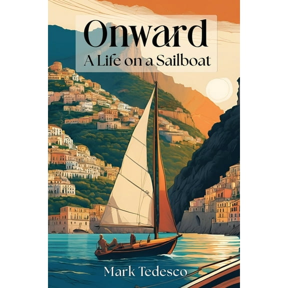 Onward: A Life on a Sailboat, (Paperback)