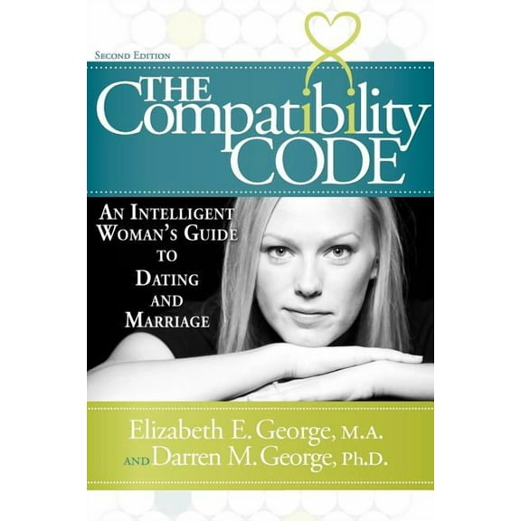 The Compatibility Code: An Intelligent Woman's Guide to Dating and Marriage. Second Edition, (Paperback)