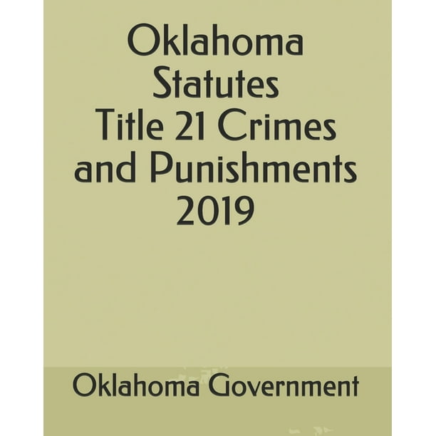 Oklahoma Statutes Title 21 Crimes and Punishments 2019 (Paperback)