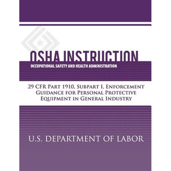 Pre-Owned OSHA Instruction: 29 Cfr Part 1910, Subpart I, Enforcement Guidance for Personal Protective Equipment in General Industry