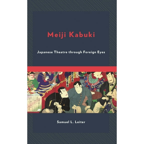 Meiji Kabuki: Japanese Theatre through Foreign Eyes, (Hardcover)