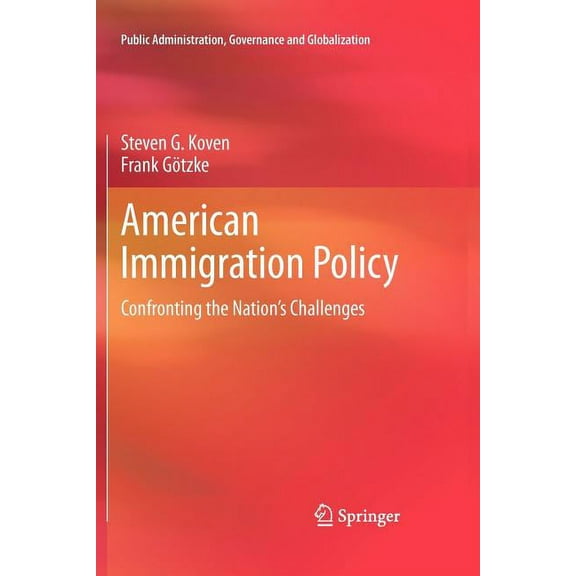 Public Administration, Governance and Gl American Immigration Policy: Confronting the Nation's Challenges, Book 1, (Paperback)
