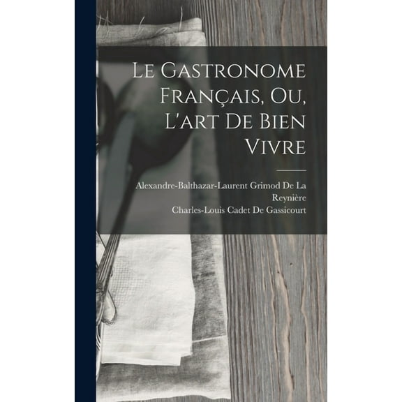 Le Gastronome Français, Ou, L'art De Bien Vivre (Hardcover)
