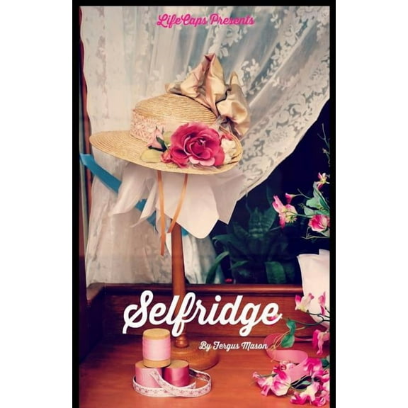 Selfridge: The Life and Times of Harry Gordon Selfridge, (Paperback)