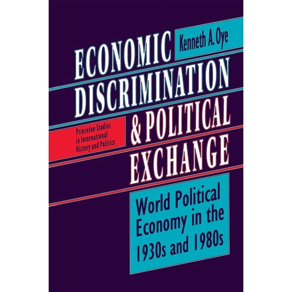 Princeton Studies in International Histo Economic Discrimination and Political Exchange: World Political Economy in the 1930s and 1980s, Book 44, (Paperback)