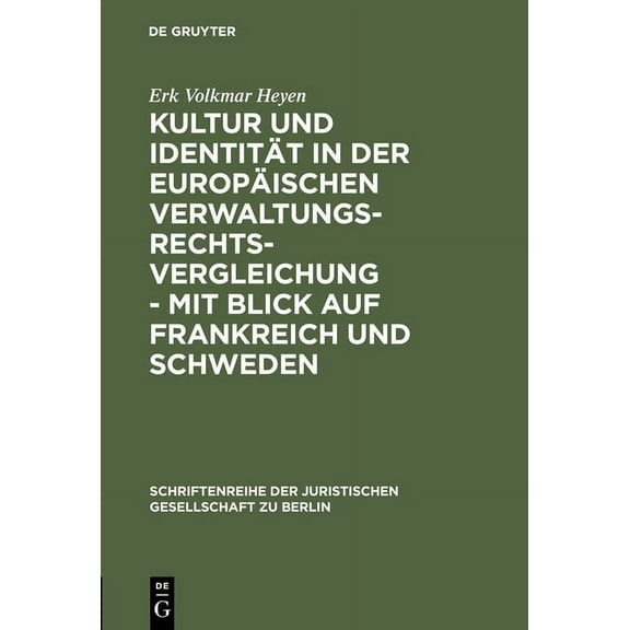 Schriftenreihe der Juristischen Gesellsc Kultur Und Identität in Der Europäischen Verwaltungsrechtsvergleichung - Mit Blick Auf Frankreich Und Schweden: Vortrag , Book 168, (Hardcover)