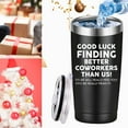 thumbnail image 4 of Good Luck Finding Better Coworker Than Us Travel Mug Tumbler.Coworker,Boss Day,Boss,Office Gifts,Leaving Appreciation Retirement Gifts for Boss Colleague Friend.(20 oz Black), 4 of 6