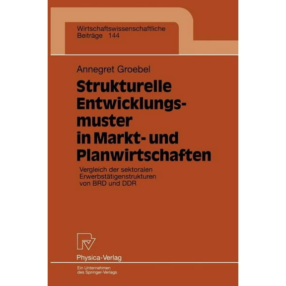 Wirtschaftswissenschaftliche Beiträge Strukturelle Entwicklungsmuster in Markt- Und Planwirtschaften: Vergleich Der Sektoralen Erwerbstätigenstrukturen Von Br, Book 144, (Paperback)